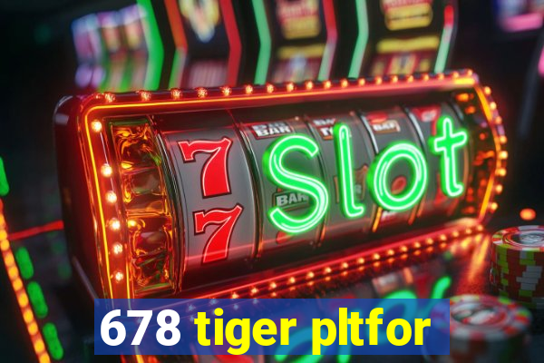 678 tiger pltfor